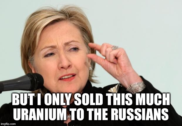 Hillary Clinton Fingers | BUT I ONLY SOLD THIS MUCH URANIUM TO THE RUSSIANS | image tagged in hillary clinton fingers | made w/ Imgflip meme maker