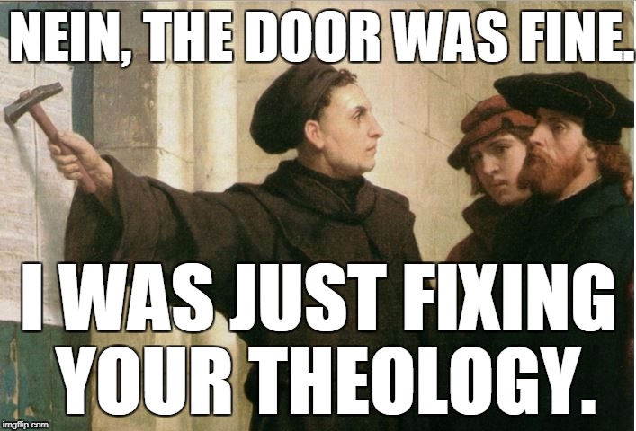 NEIN, THE DOOR WAS FINE. I WAS JUST FIXING YOUR THEOLOGY. | made w/ Imgflip meme maker