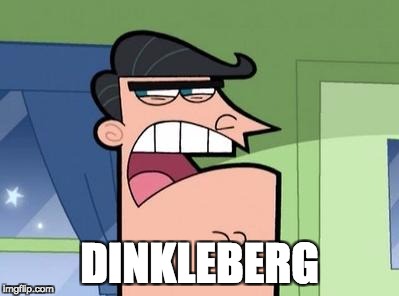 Dinkleberg | DINKLEBERG | image tagged in dinkleberg | made w/ Imgflip meme maker