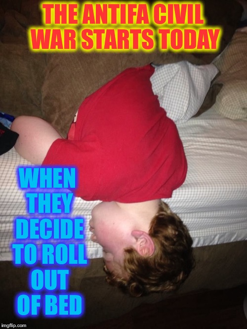 ISAAC WITH HEAD OFF BED ASLEEP | THE ANTIFA CIVIL WAR STARTS TODAY; WHEN THEY DECIDE TO ROLL OUT OF BED | image tagged in isaac with head off bed asleep | made w/ Imgflip meme maker