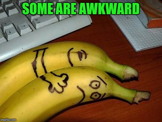 SOME ARE AWKWARD | made w/ Imgflip meme maker