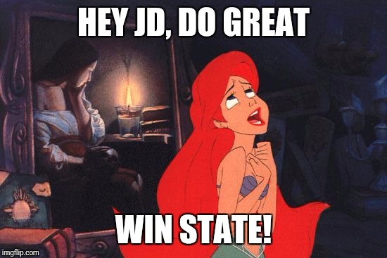 Little Mermaid | HEY JD, DO GREAT; WIN STATE! | image tagged in little mermaid | made w/ Imgflip meme maker