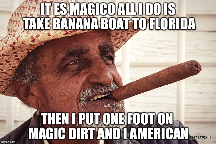 IT ES MAGICO ALL I DO IS TAKE BANANA BOAT TO FLORIDA THEN I PUT ONE FOOT ON MAGIC DIRT AND I AMERICAN | made w/ Imgflip meme maker