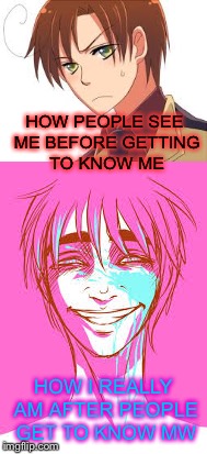 This is by personality just so you know | HOW PEOPLE SEE ME BEFORE GETTING TO KNOW ME; HOW I REALLY AM AFTER PEOPLE GET TO KNOW MW | image tagged in hetalia,2phetalia,personality | made w/ Imgflip meme maker
