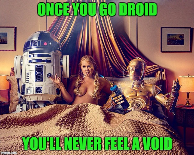 ONCE YOU GO DROID YOU'LL NEVER FEEL A VOID | made w/ Imgflip meme maker