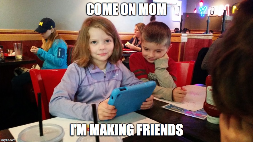 Kindle Fire Kid | COME ON MOM; I'M MAKING FRIENDS | image tagged in kindle fire kid | made w/ Imgflip meme maker