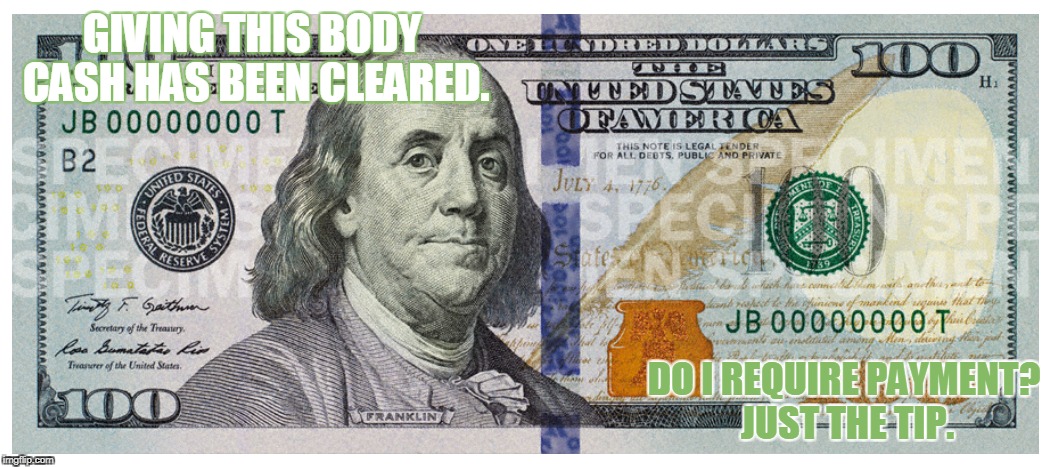 archer | GIVING THIS BODY CASH HAS BEEN CLEARED. DO I REQUIRE PAYMENT? JUST THE TIP. | image tagged in archer | made w/ Imgflip meme maker