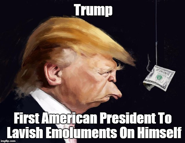 Trump First American President To Lavish Emoluments On Himself | made w/ Imgflip meme maker