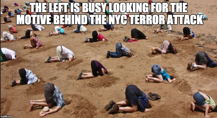 The left looking for terror motives | THE LEFT IS BUSY LOOKING FOR THE MOTIVE BEHIND THE NYC TERROR ATTACK | image tagged in terror,nyc | made w/ Imgflip meme maker