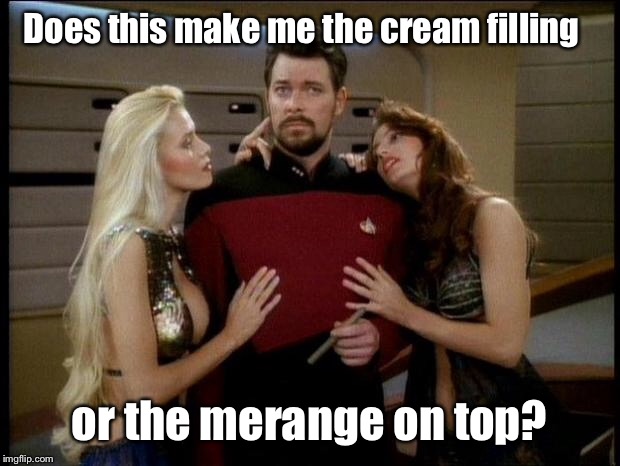 Riker Pimp | Does this make me the cream filling; or the merange on top? | image tagged in riker pimp | made w/ Imgflip meme maker
