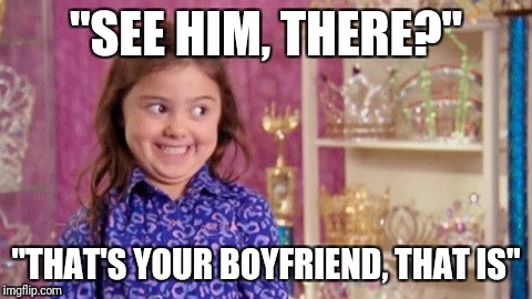 "SEE HIM, THERE?"; "THAT'S YOUR BOYFRIEND, THAT IS" | image tagged in eyes | made w/ Imgflip meme maker
