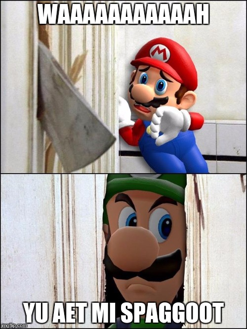 luigi | WAAAAAAAAAAAH; YU AET MI SPAGGOOT | image tagged in luigi | made w/ Imgflip meme maker