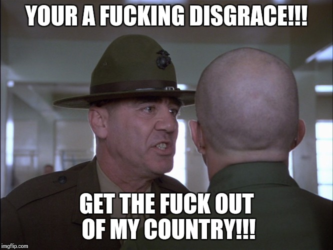 YOUR A F**KING DISGRACE!!! GET THE F**K OUT OF MY COUNTRY!!! | made w/ Imgflip meme maker
