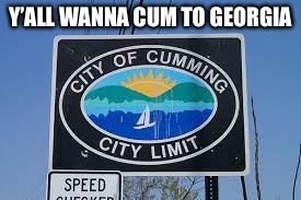 Y’ALL WANNA CUM TO GEORGIA | made w/ Imgflip meme maker