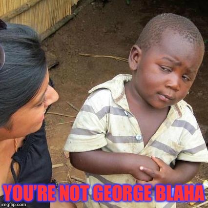 That feeling when some random dude is calling basketball for the Detroit Pistons tonight | YOU’RE NOT GEORGE BLAHA | image tagged in memes,third world skeptical kid,detroit pistons,detroit,basketball,commentator | made w/ Imgflip meme maker