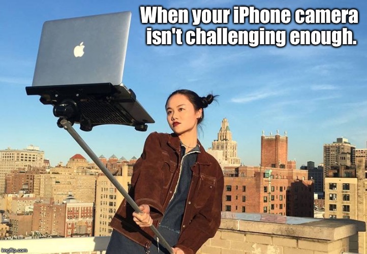 Selfie | When your iPhone camera isn't challenging enough. | image tagged in iphone | made w/ Imgflip meme maker