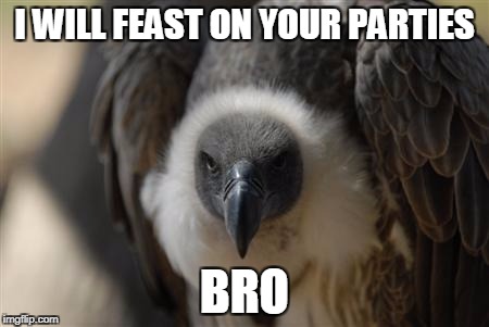 I WILL FEAST ON YOUR PARTIES; BRO | made w/ Imgflip meme maker