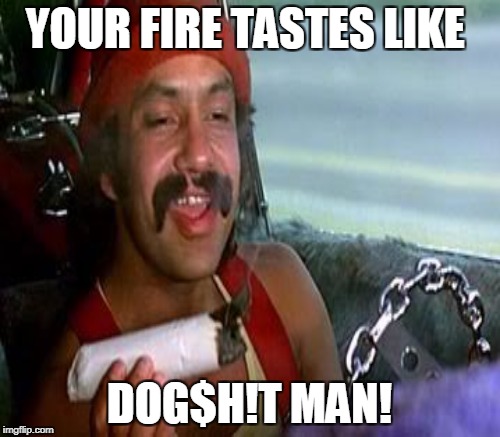 YOUR FIRE TASTES LIKE DOG$H!T MAN! | made w/ Imgflip meme maker