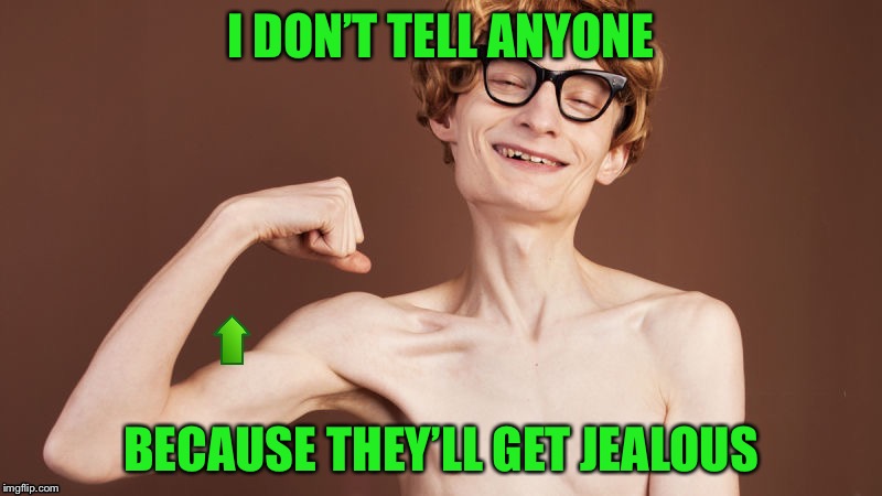 I DON’T TELL ANYONE BECAUSE THEY’LL GET JEALOUS | made w/ Imgflip meme maker