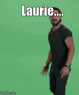 Laurie.... | image tagged in gifs | made w/ Imgflip video-to-gif maker