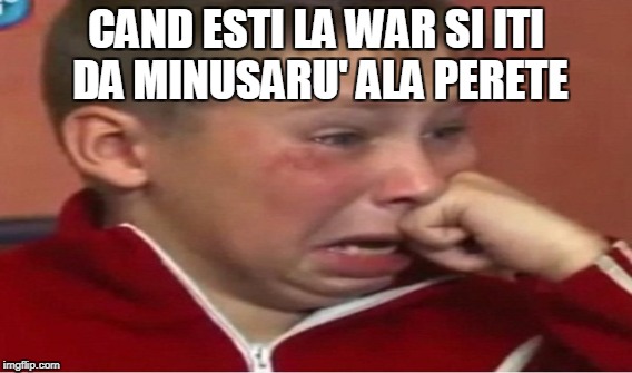 CAND ESTI LA WAR SI ITI DA MINUSARU' ALA PERETE | made w/ Imgflip meme maker