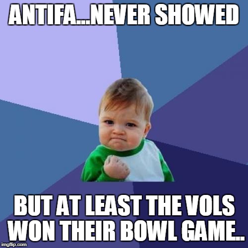 Success Kid Meme | ANTIFA...NEVER SHOWED; BUT AT LEAST THE VOLS WON THEIR BOWL GAME.. | image tagged in memes,success kid | made w/ Imgflip meme maker