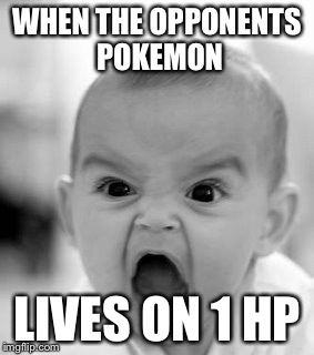 Angry Baby Meme | WHEN THE OPPONENTS POKEMON; LIVES ON 1 HP | image tagged in memes,angry baby | made w/ Imgflip meme maker