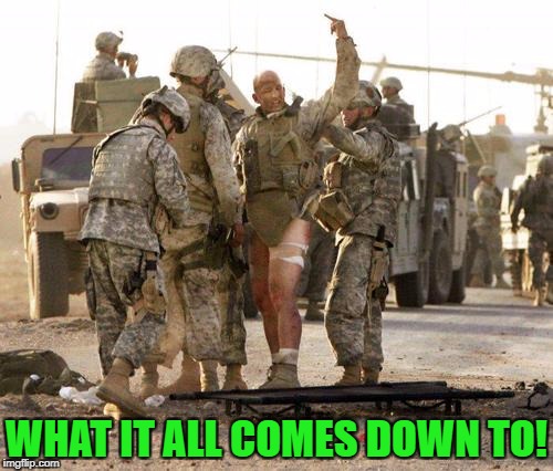 Tell 'em what you think! Military week by Chad-, DashHopes, SpursFanFromAround,JBmemegeek | WHAT IT ALL COMES DOWN TO! | image tagged in wounded finger,military week,chad-,dashhopes,jbmemegeek,spursfanfromaround | made w/ Imgflip meme maker