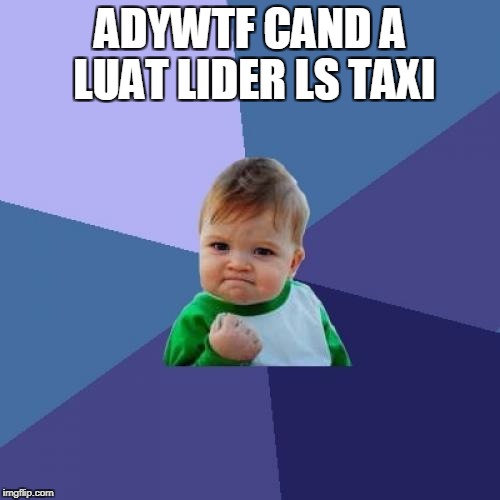 Success Kid Meme | ADYWTF CAND A LUAT LIDER LS TAXI | image tagged in memes,success kid | made w/ Imgflip meme maker