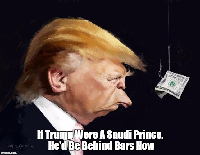 If Trump Were A Saudi Prince, He'd Be Behind Bars Now | made w/ Imgflip meme maker