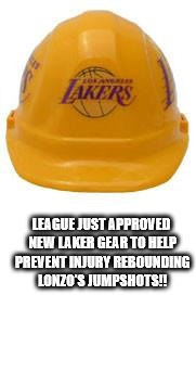LEAGUE JUST APPROVED NEW LAKER GEAR TO HELP PREVENT INJURY REBOUNDING LONZO'S JUMPSHOTS!! | made w/ Imgflip meme maker
