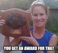 YOU GET AN AWARD FOR THAT | made w/ Imgflip meme maker