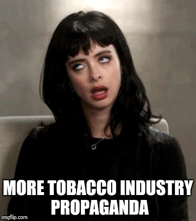 MORE TOBACCO INDUSTRY PROPAGANDA | image tagged in kristen ritter | made w/ Imgflip meme maker