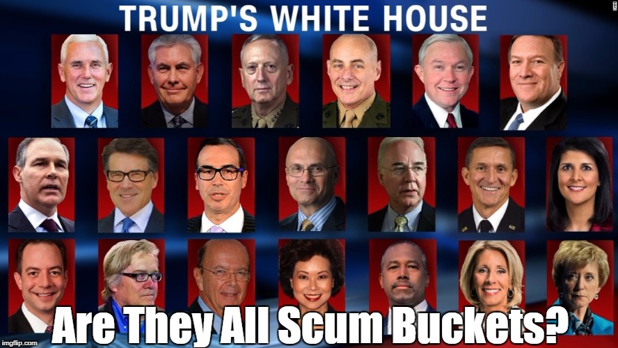 "Trump's White House: Are They All Scum Buckets?" | Are They All Scum Buckets? | image tagged in deplorable donald,deplorable kelly,deplorable sessions,deplorable lynch,deplorable perry,deplorable bannon | made w/ Imgflip meme maker