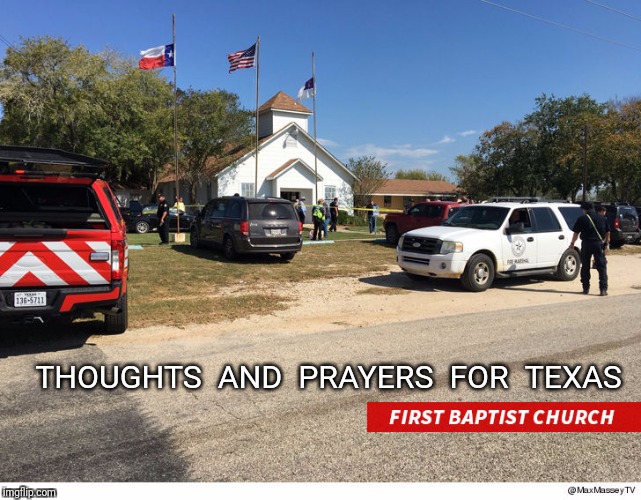 God help us all | THOUGHTS  AND  PRAYERS  FOR  TEXAS | image tagged in mass shooting,texas | made w/ Imgflip meme maker