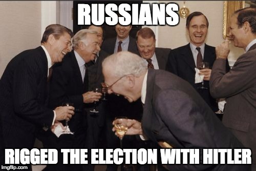 Laughing Men In Suits | RUSSIANS; RIGGED THE ELECTION WITH HITLER | image tagged in memes,laughing men in suits | made w/ Imgflip meme maker