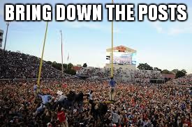 BRING DOWN THE POSTS | made w/ Imgflip meme maker