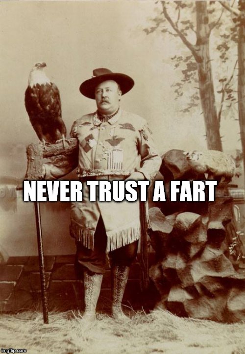 NEVER TRUST A FART | image tagged in never | made w/ Imgflip meme maker