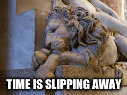 TIME IS SLIPPING AWAY | made w/ Imgflip meme maker