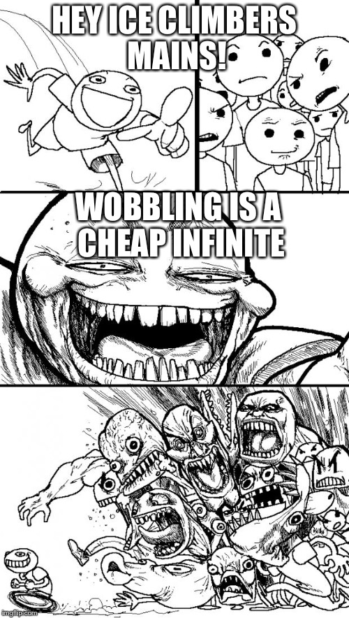 Hey Internet Meme | HEY ICE CLIMBERS MAINS! WOBBLING IS A CHEAP INFINITE | image tagged in memes,hey internet | made w/ Imgflip meme maker