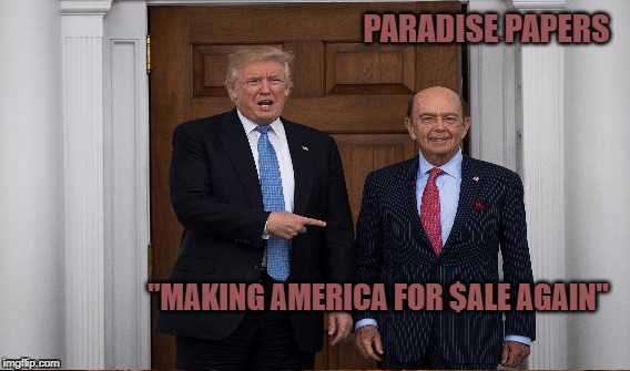 Bank of Cyprus VP as commerce secretary, Seriously? | PARADISE PAPERS; "MAKING AMERICA FOR $ALE AGAIN" | image tagged in ross,trump,shady,conflict | made w/ Imgflip meme maker