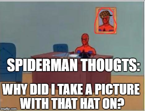 Spiderman Computer Desk Meme | SPIDERMAN THOUGTS:; WHY DID I TAKE A PICTURE WITH THAT HAT ON? | image tagged in memes,spiderman computer desk,spiderman,scumbag | made w/ Imgflip meme maker