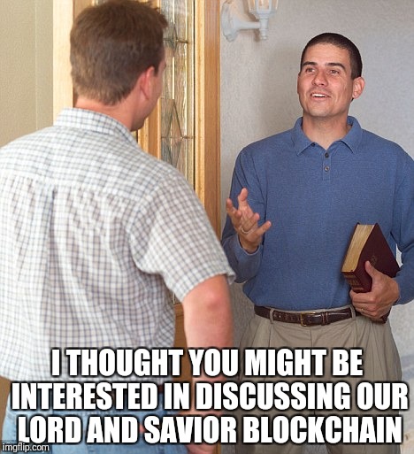 Don't you blockchain me! | I THOUGHT YOU MIGHT BE INTERESTED IN DISCUSSING OUR LORD AND SAVIOR BLOCKCHAIN | image tagged in jehovah's witness,memes,funny | made w/ Imgflip meme maker