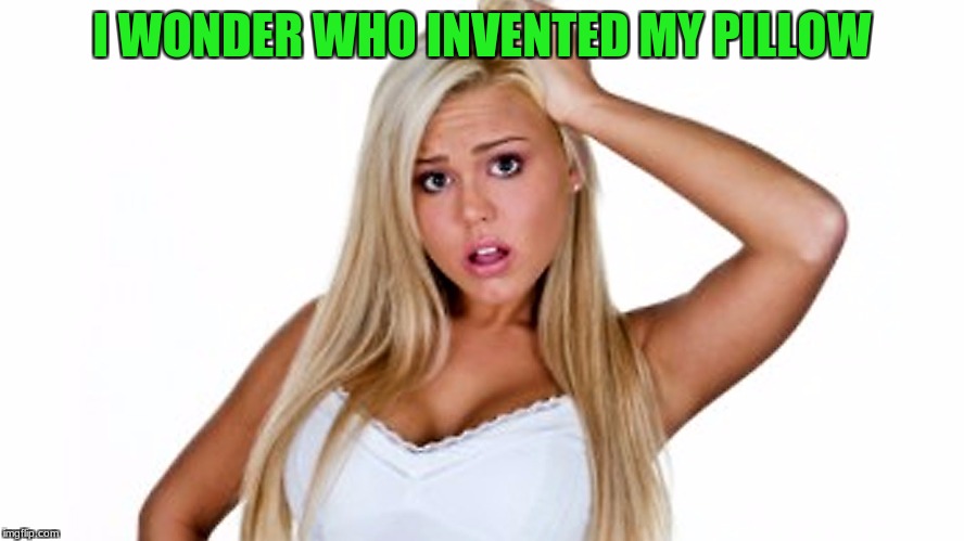 I WONDER WHO INVENTED MY PILLOW | made w/ Imgflip meme maker