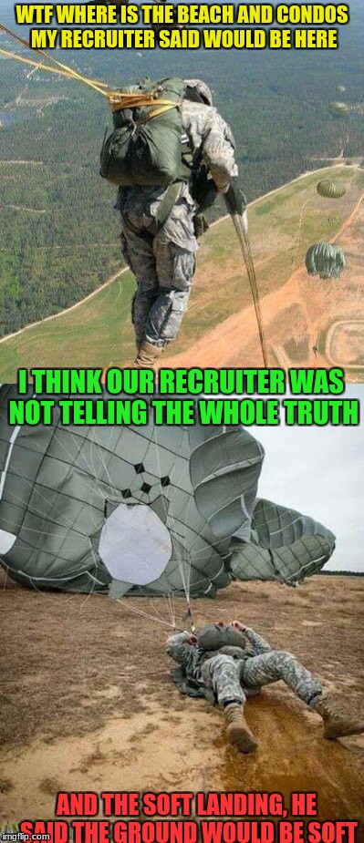 The recruiter lied to us (Military week - A Chad-, Dashhopes, Spursfanfromaround, jbmemegeek event) |  WTF WHERE IS THE BEACH AND CONDOS MY RECRUITER SAID WOULD BE HERE; I THINK OUR RECRUITER WAS NOT TELLING THE WHOLE TRUTH; AND THE SOFT LANDING, HE SAID THE GROUND WOULD BE SOFT | image tagged in chad-,dashhopes,spursfanfromaround,jbmemegeek,recruiter,airborne | made w/ Imgflip meme maker