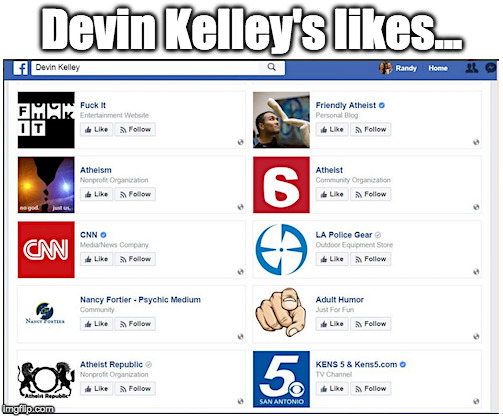 Devin Kelley's Likes | Devin Kelley's likes... | image tagged in atheism,mass shooting,cnn | made w/ Imgflip meme maker