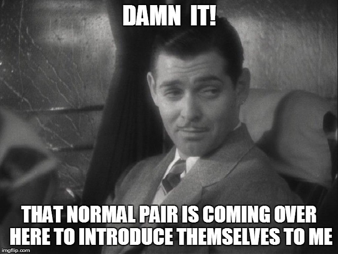 DAMN  IT! THAT NORMAL PAIR IS COMING OVER HERE TO INTRODUCE THEMSELVES TO ME | made w/ Imgflip meme maker