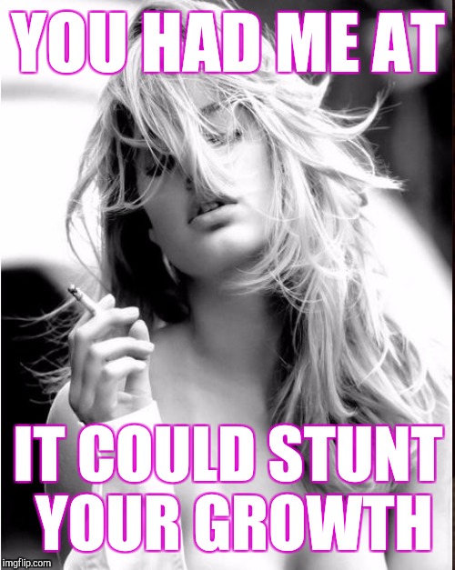 YOU HAD ME AT IT COULD STUNT YOUR GROWTH | made w/ Imgflip meme maker