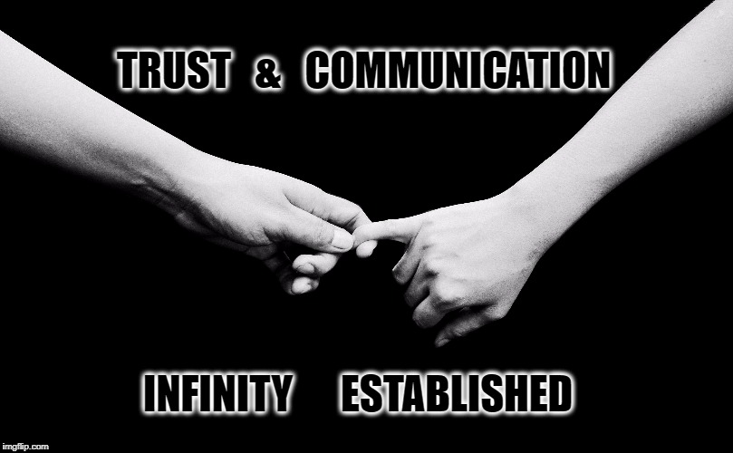 Forever | TRUST   &   COMMUNICATION; INFINITY      ESTABLISHED | image tagged in trust,communication,infinite,life,community,truth | made w/ Imgflip meme maker