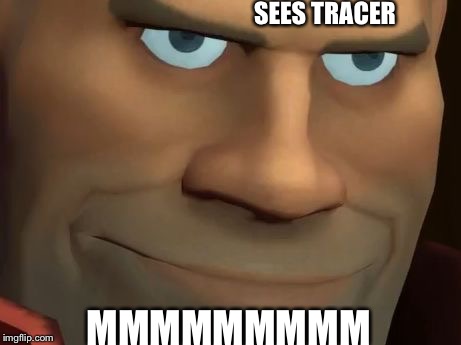 TF2 Soldier | SEES TRACER; MMMMMMMMM | image tagged in tf2 soldier | made w/ Imgflip meme maker